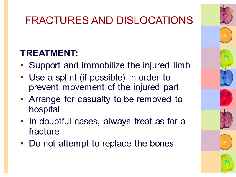 FRACTURES AND DISLOCATIONS TREATMENT: Support and immobilize the injured limb Use a splint (if